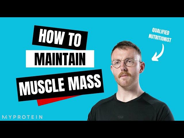 How to Maintain Muscle Mass: Maingaining | Nutritionist Explains | Myprotein