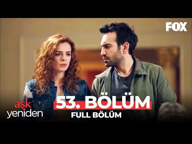 Aşk Yeniden 53. Bölüm