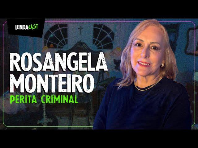 A perita do CASO NARDONI que solucionou mais de 20 mil CRIMES: Rosangela Monteiro | LendaCast #146