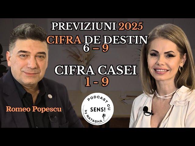 PREVIZIUNI 2025 CIFRA DE DESTIN 6 – 9 | CIFRA CASEI | ROMEO POPESCU | PODCAST CU SENS BY NATASHA #35