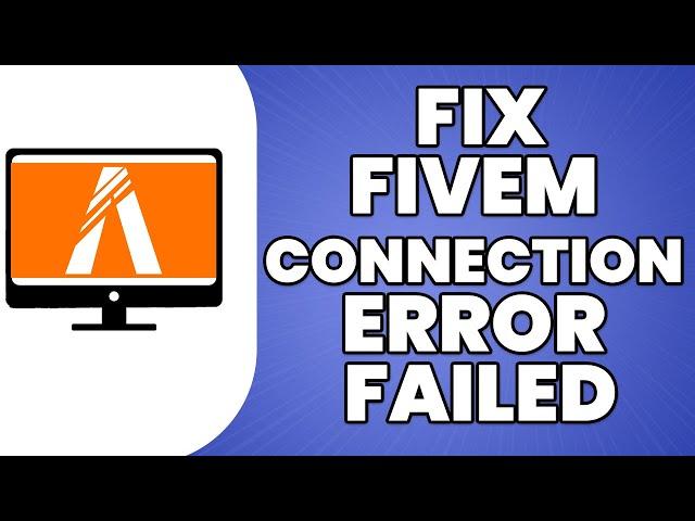 How To Fix FiveM Connection Error Failed