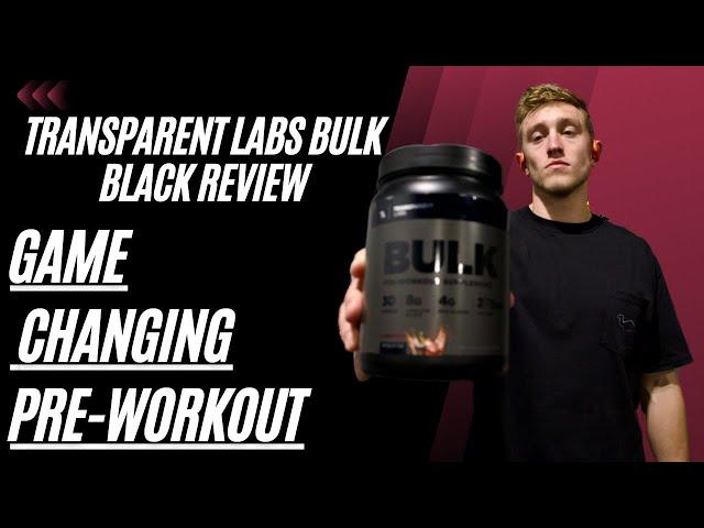Transparent Labs BULK BLACK Pre-Workout Review