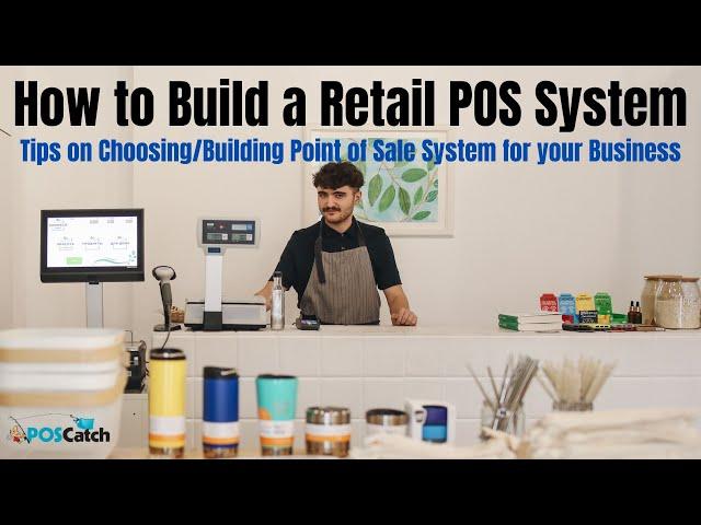 How to Build a Retail POS System | Tips on Choosing/Building Point of Sale System for your Business