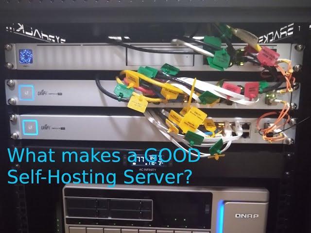 What makes a GOOD Self Hosting Server?