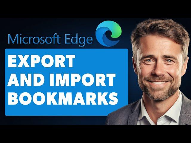 How to Export and Import Bookmarks in Edge (Full 2024 Guide)