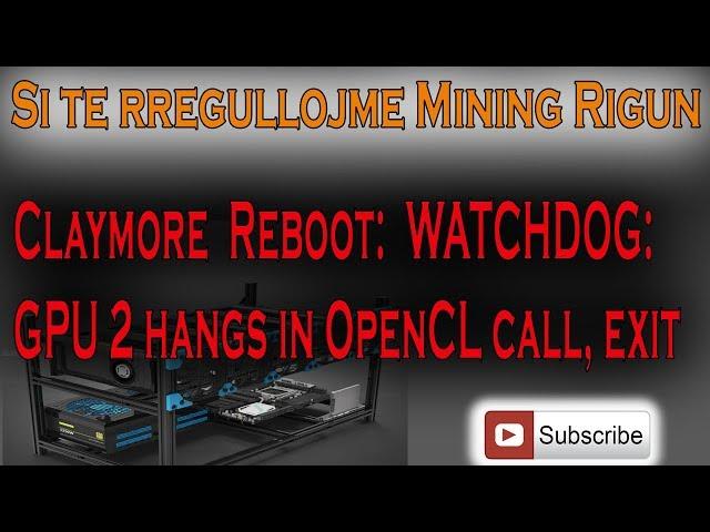 Rregulloni errorin - Claymore  Reboot:  WATCHDOG: GPU 2 hangs in OpenCL call, exit