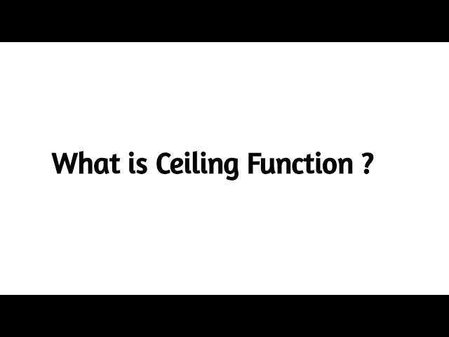 What is Ceiling Function ?