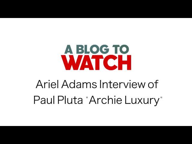 aBlogtoWatch Interview of Archie Luxury (Paul Pluta) | aBlogtoWatch