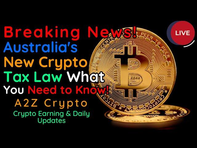 Breaking News!Australia's New Crypto Tax Law What You Need to Know! | Crypto Earning & Daily Updates