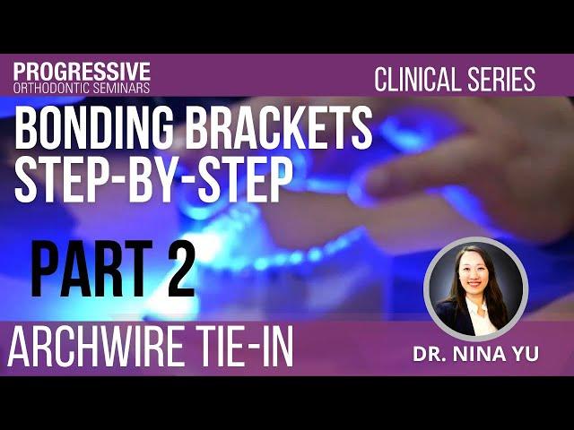 Bonding Brackets: Step-By-Step with Dr. Nina Yu (Part 2)