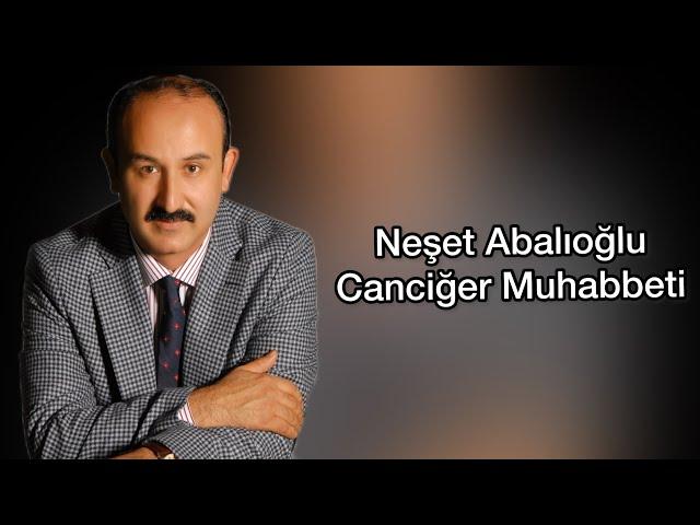 Neşet Abalıoğlu Canciğer Muhabbeti