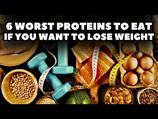 6 Worst Proteins To Eat If You Want to Lose Weight
