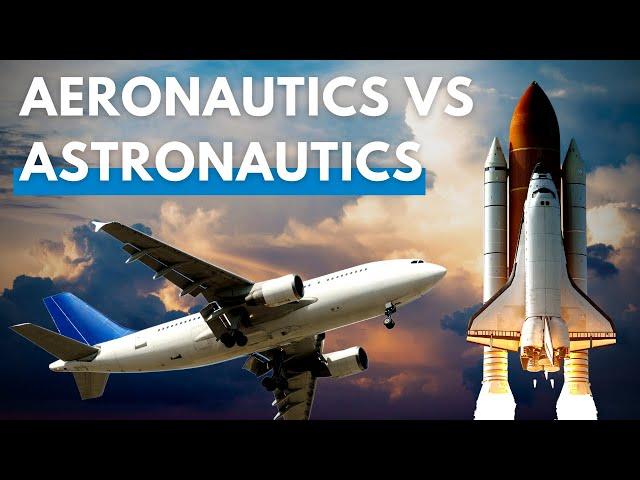 Aeronautics vs Astronautics | LEARN