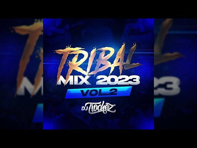 TRIBAL MIX 2023 VOL.2 - DJ TROCHEZ