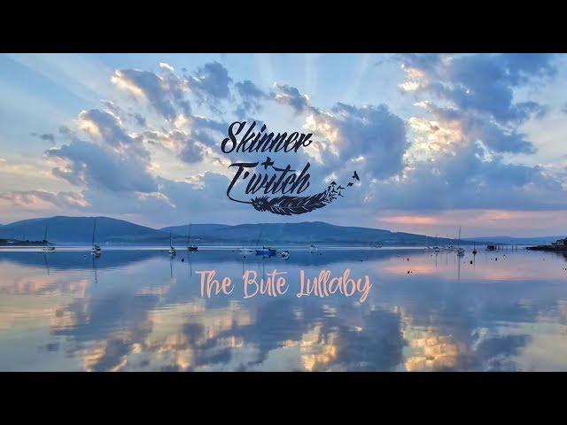 The Bute Lullaby | Skinner & T'witch