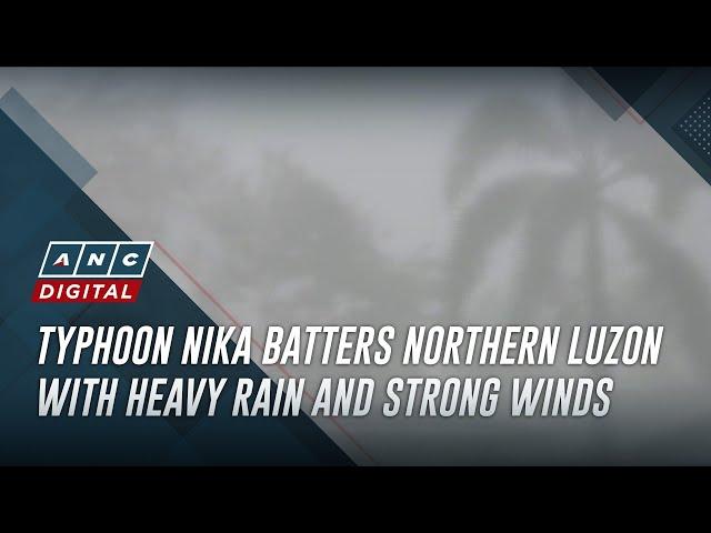 Typhoon Nika batters Northern Luzon with heavy rain and strong winds | ANC