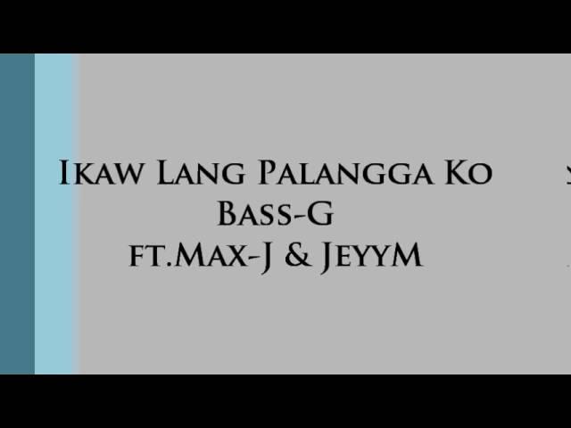 Ikaw Lang Palangga Ko - ( Bass-G ) ft. Max-J & JeyyM