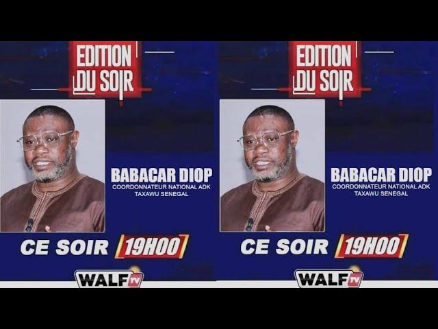 Édition Du Soir du Mercredi 25 Septembre 24 invité BABACAR DIOP /CN ADK TAXAWU SENEGAL Sur Walf Tv