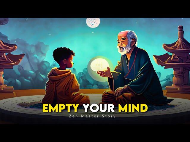 How to Empty Your Mind - A Powerful Zen Story For Your Life