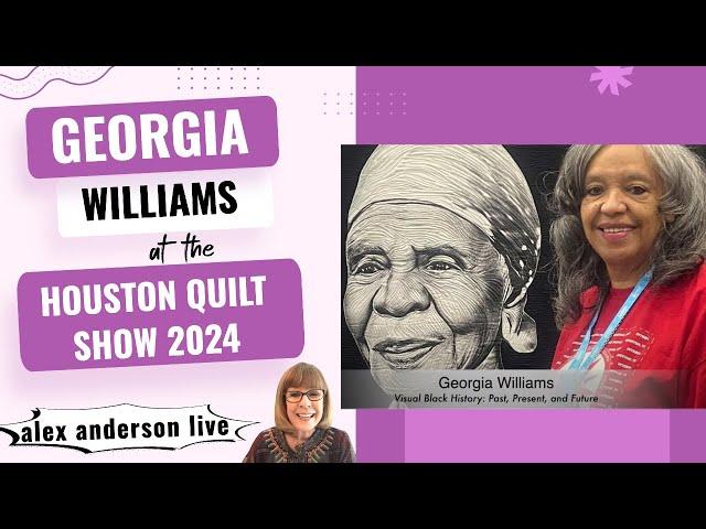 Alex Anderson LIVE - Georgia Williams - Visual Black History at the Houston Quilt Show 2024