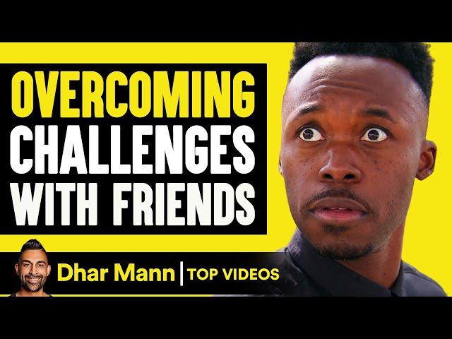 Overcoming Challenges With Friends! | Dhar Mann