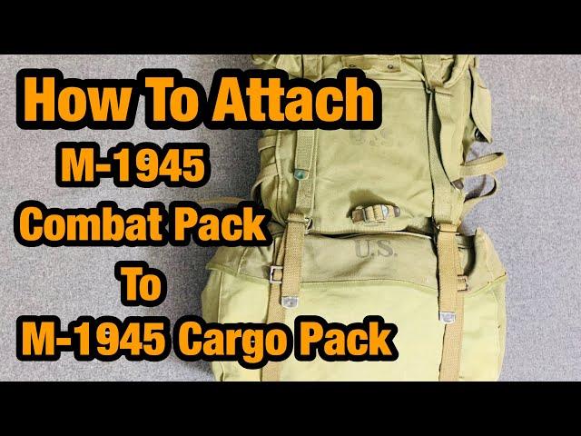 WW2 US Gear How to Attach the m1945 Combat Pack to the M1945 Cargo Pack