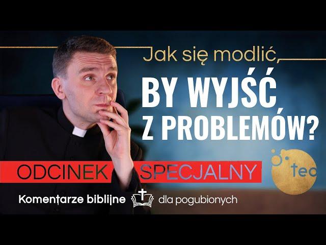 Modlisz się, ale nie widzisz efektów? Komentarz biblijny ks. Teodora [odcinek specjalny]