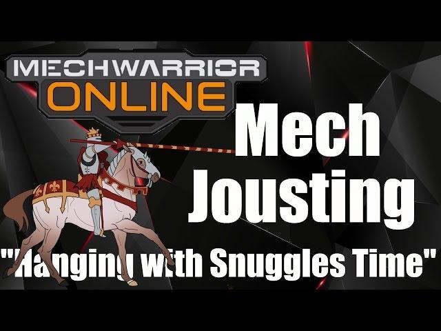 MechWarrior Online - Mechwarrior Jousting -  "Hanging with Snuggles Time"