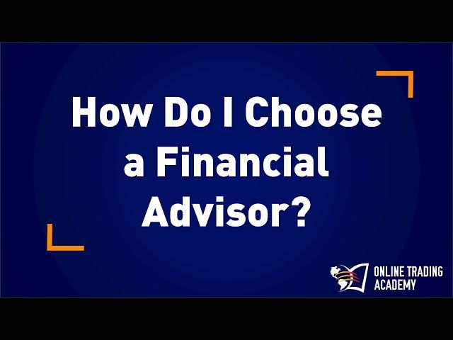 Online Trading Academy:  How do I choose a financial advisor?