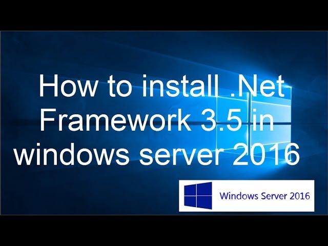 How to install .Net Framework 3.5 in windows server 2016