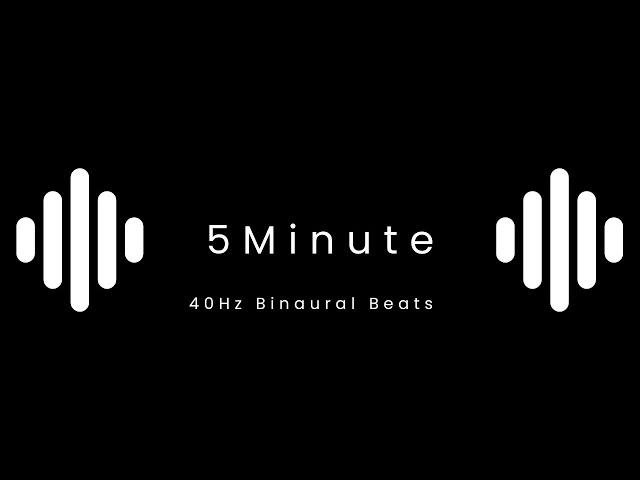 40Hz Binaural Beats 5 Minutes for Intense Focus