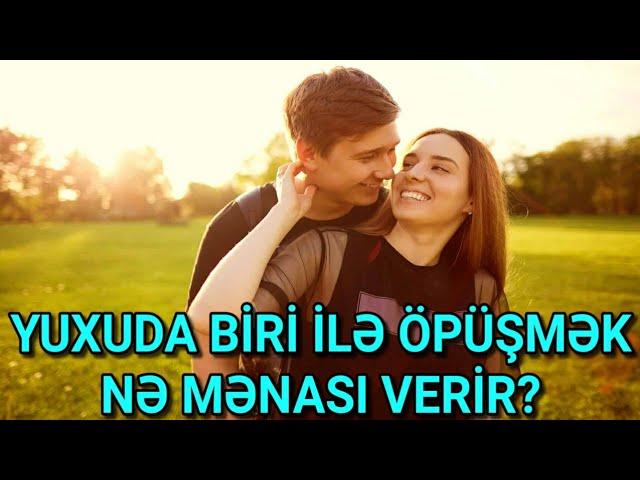 YUXUDA BİRİ İLƏ ÖPÜŞMƏK NƏ MƏNASI VERİR?