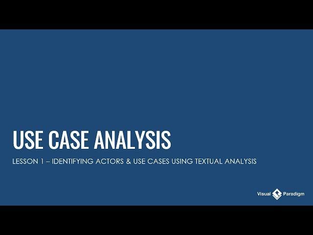 Use Case Analysis - Lesson 1: Identifying Actors & Use Cases