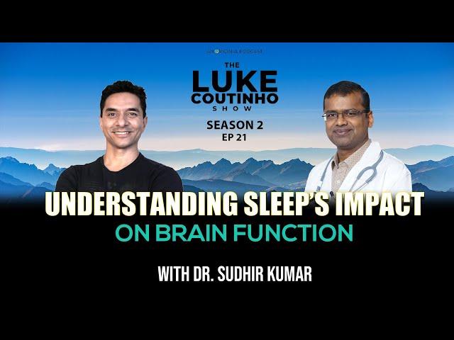 Understanding Sleep’s Impact on Brain Function: Dr. Sudhir Kumar’s Expert Perspective