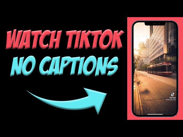 How To Watch TikTok Without Captions | How To Remove Captions on TikTok Videos