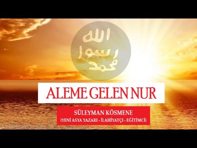 ALEME GELEN NUR | KIRMIZI SAYFA / SÜLEYMAN KÖSMENE (YENİ ASYA YAZARI - İLAHİYATÇI - EĞİTİMCİ)