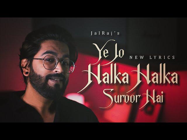 Ye Jo Halka Halka Suroor Hai (New Lyrics) -JalRaj | New Hindi Covers | 90s Songs