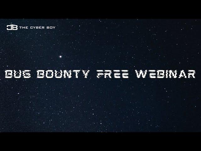 Bug Bounty Free Webinar  - The Cyber Boy Securites