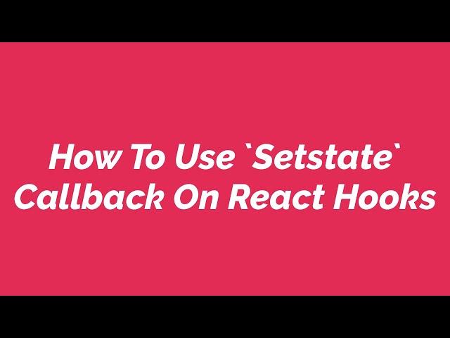 How To Use `Setstate` Callback On React Hooks