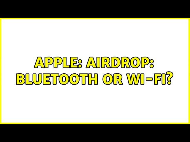 Apple: AirDrop: Bluetooth or Wi-Fi? (5 Solutions!!)