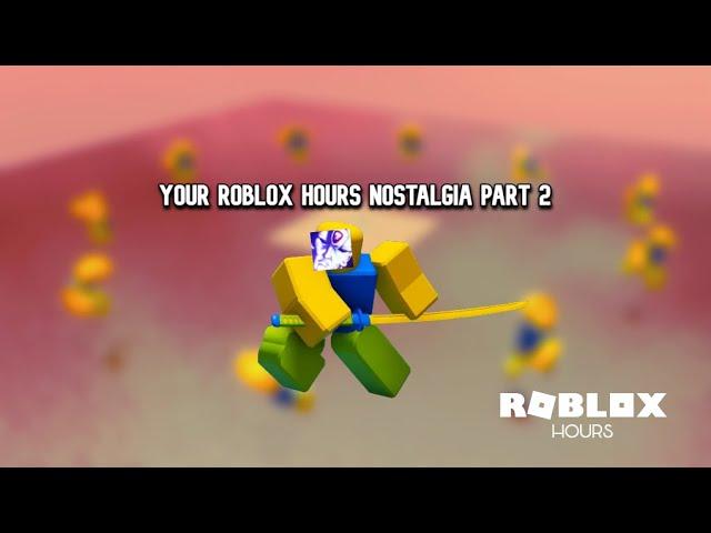 Your Roblox HOURS Nostalgia Part 2