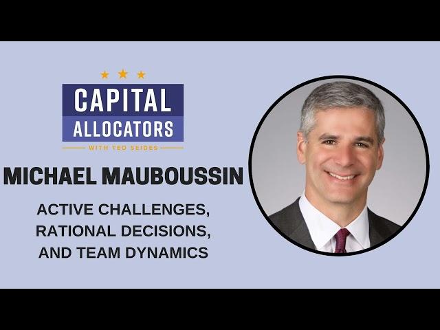 Michael Mauboussin – Active Challenges, Rational Decisions and Team Dynamics (Capital...