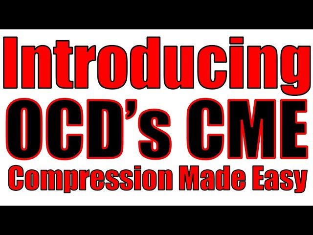 Introducing OCD’s CME (Compression Made Easy)!!!