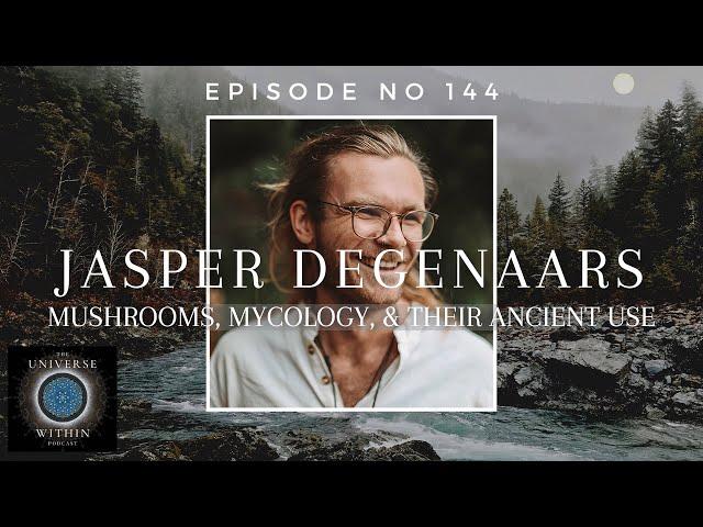 Universe Within Podcast Ep144 - Jasper Degenaars - Mushrooms, Mycology, & their Ancient Use