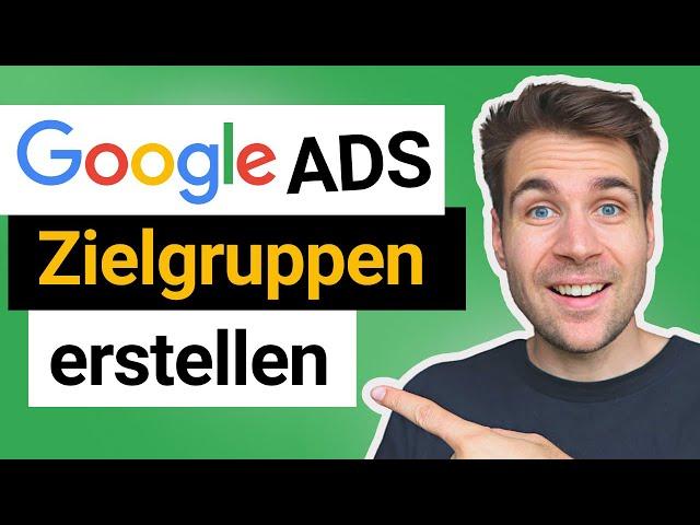 Google Ads Zielgruppen erstellen (Schritt-für-Schritt)