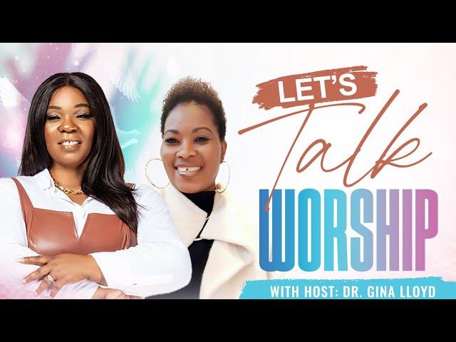 Let's Talk Worship with Pastor Gilbert & Lady G