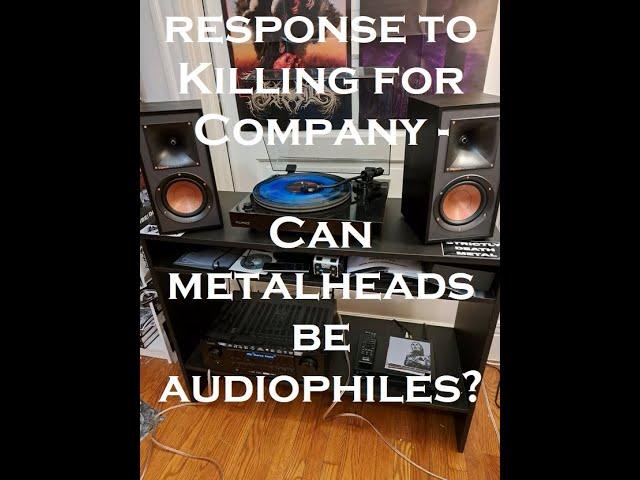 Can Metalheads Be Audiophiles? - Response to Killing for Company