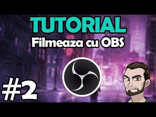 TUTORIAL | ep. #2 | Cum filmez jocuri cu OBS? | OBS best recording settings 2017