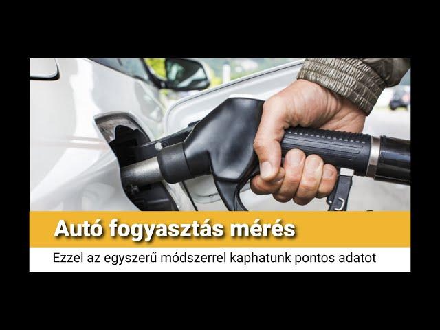 Autó fogyasztás mérés - Így kaphatunk pontos adatot egy egyszerű módszerrel