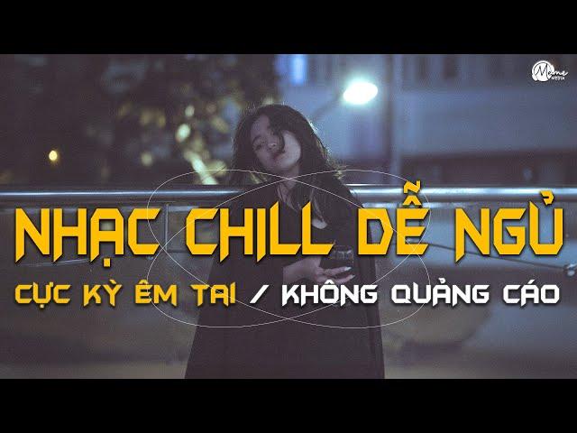 Nhạc Chill Dễ Ngủ - 2h Chìm Đắm Trong Những Bài Nhạc Lofi Việt Nhẹ Nhàng Cực Chill Để Thư Giãn